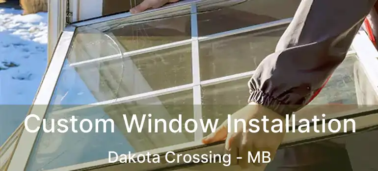  Custom Window Installation Dakota Crossing - MB