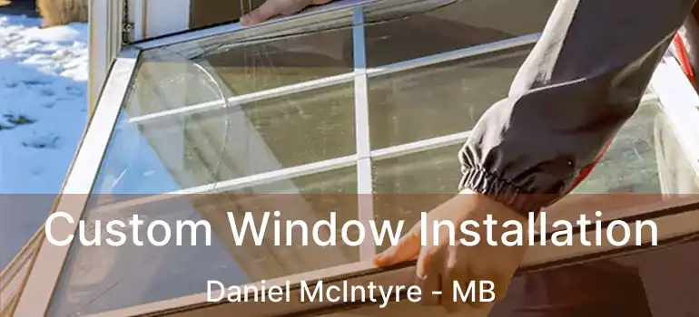  Custom Window Installation Daniel McIntyre - MB