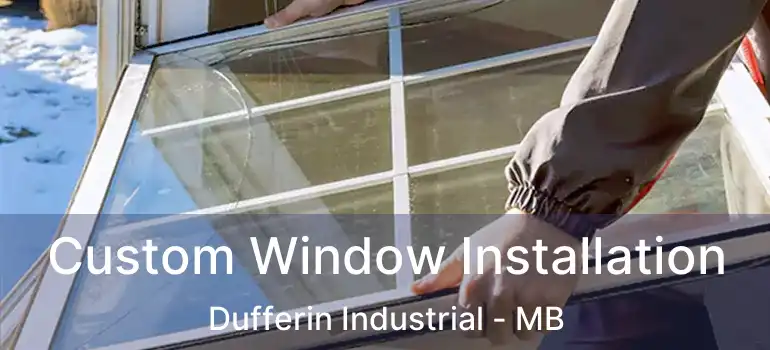  Custom Window Installation Dufferin Industrial - MB
