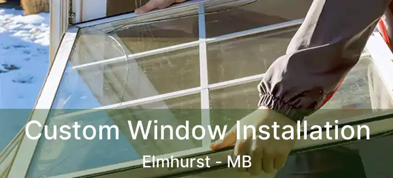  Custom Window Installation Elmhurst - MB