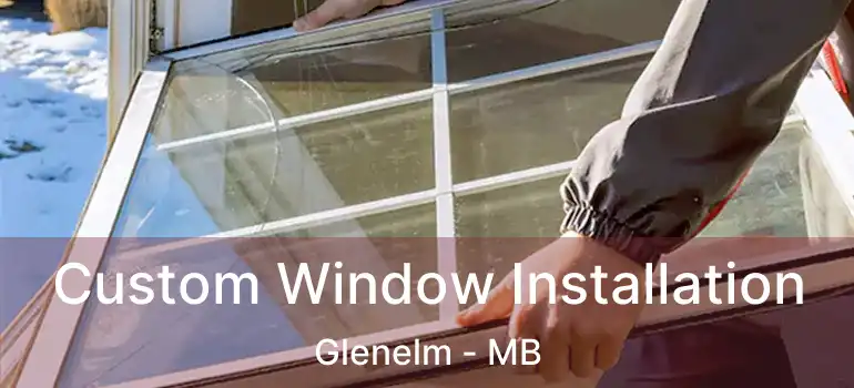  Custom Window Installation Glenelm - MB