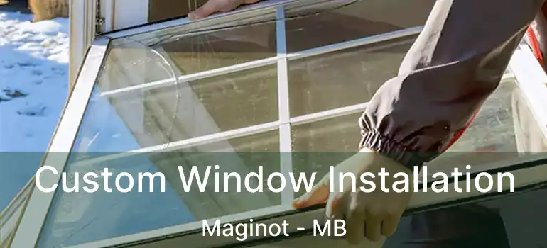  Custom Window Installation Maginot - MB