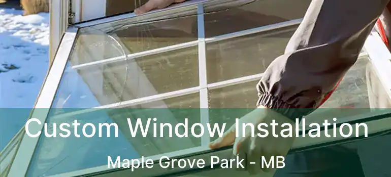  Custom Window Installation Maple Grove Park - MB