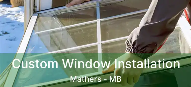  Custom Window Installation Mathers - MB