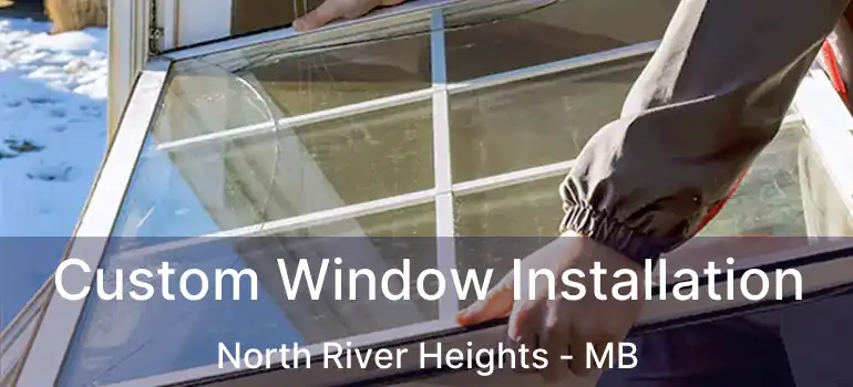  Custom Window Installation North River Heights - MB