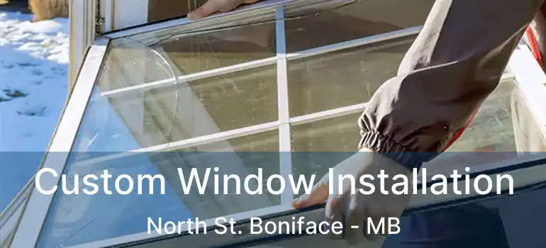  Custom Window Installation North St. Boniface - MB