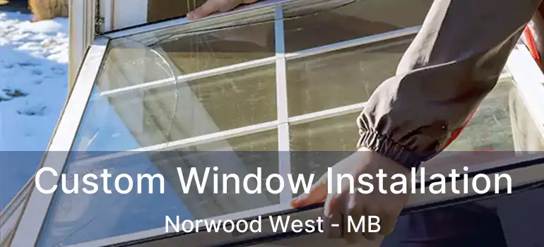  Custom Window Installation Norwood West - MB
