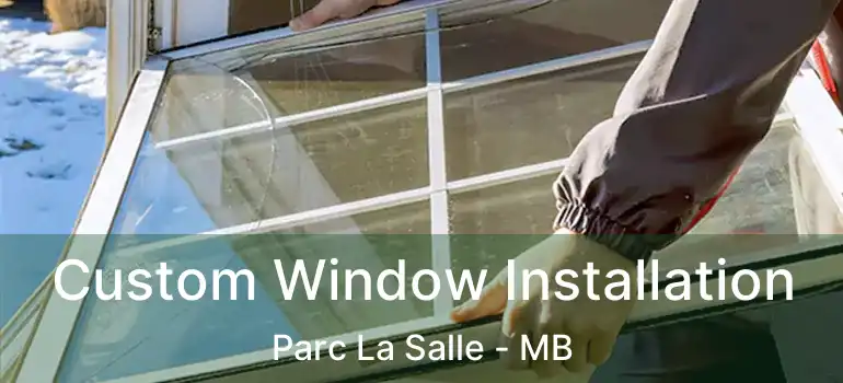  Custom Window Installation Parc La Salle - MB