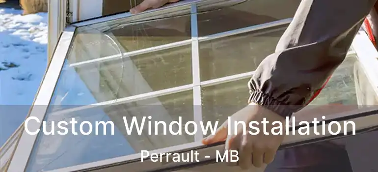  Custom Window Installation Perrault - MB