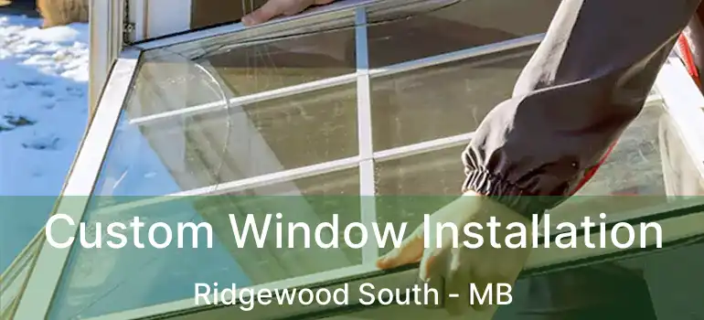  Custom Window Installation Ridgewood South - MB
