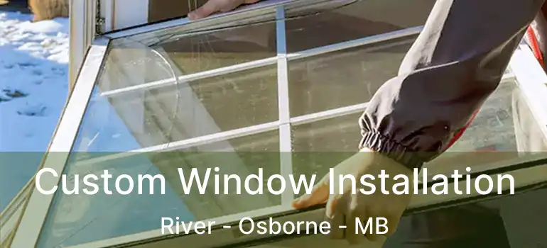  Custom Window Installation River - Osborne - MB