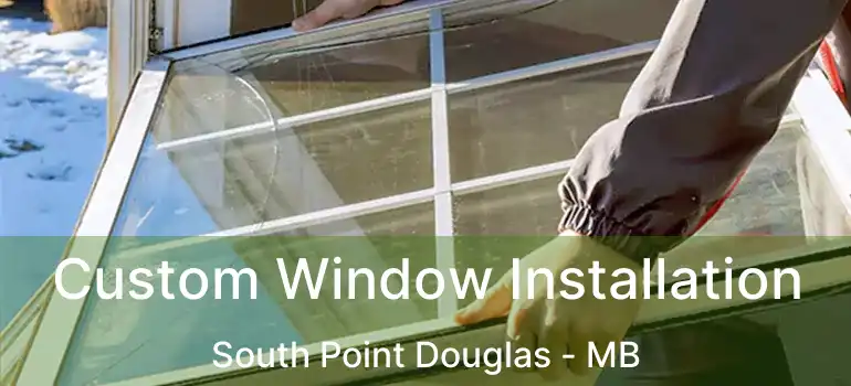  Custom Window Installation South Point Douglas - MB