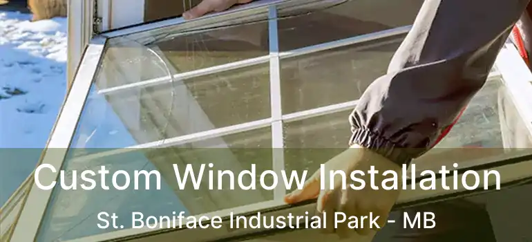  Custom Window Installation St. Boniface Industrial Park - MB