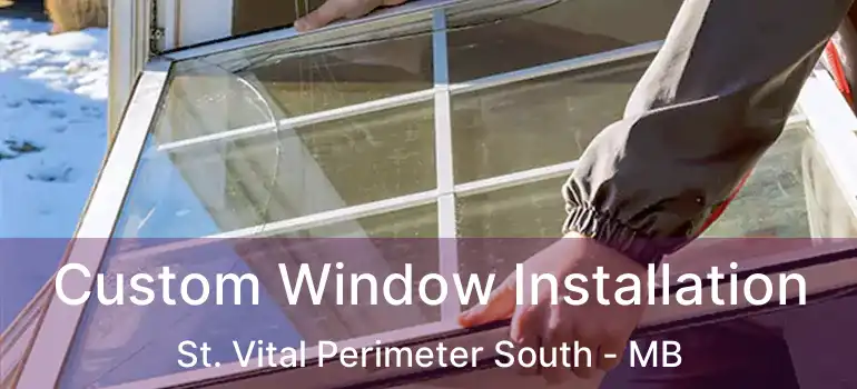  Custom Window Installation St. Vital Perimeter South - MB