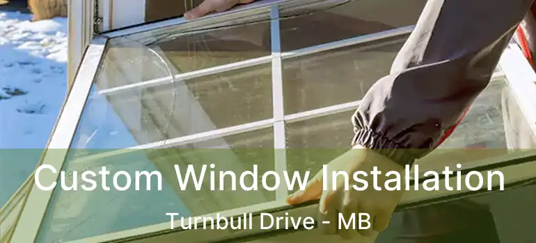  Custom Window Installation Turnbull Drive - MB