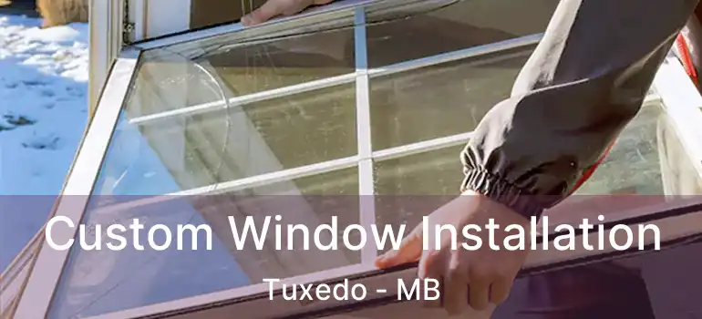  Custom Window Installation Tuxedo - MB