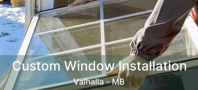  Custom Window Installation Valhalla - MB