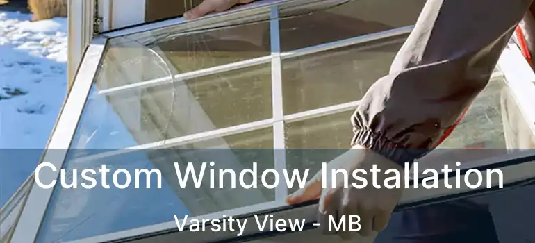  Custom Window Installation Varsity View - MB
