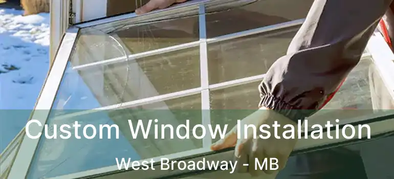  Custom Window Installation West Broadway - MB