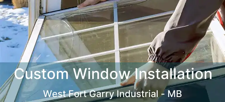  Custom Window Installation West Fort Garry Industrial - MB