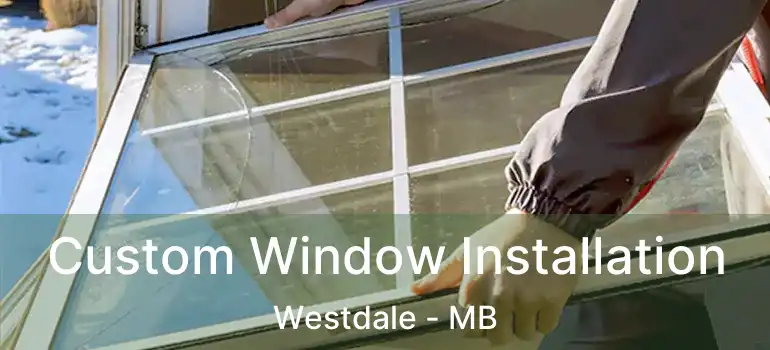  Custom Window Installation Westdale - MB