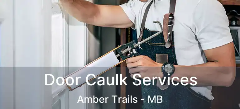  Door Caulk Services Amber Trails - MB
