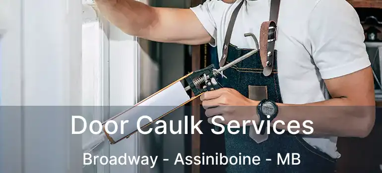  Door Caulk Services Broadway - Assiniboine - MB