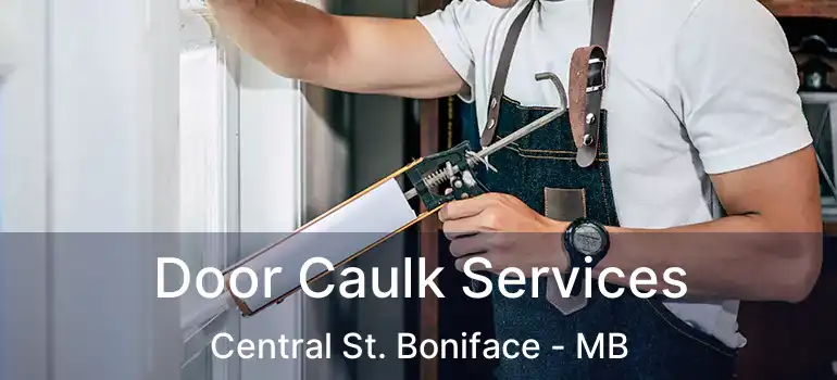  Door Caulk Services Central St. Boniface - MB
