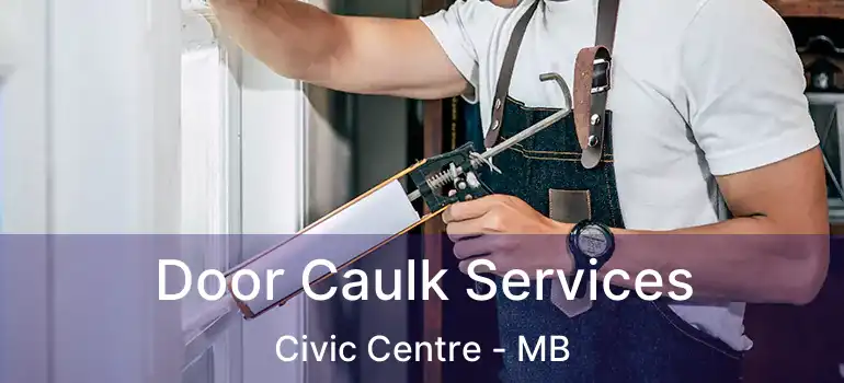  Door Caulk Services Civic Centre - MB