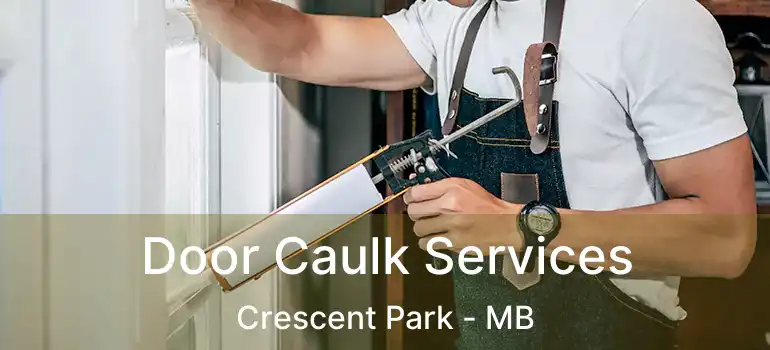  Door Caulk Services Crescent Park - MB