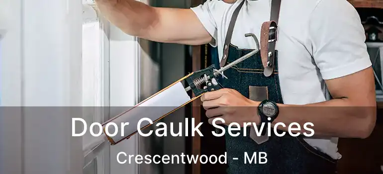  Door Caulk Services Crescentwood - MB