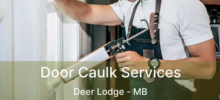  Door Caulk Services Deer Lodge - MB