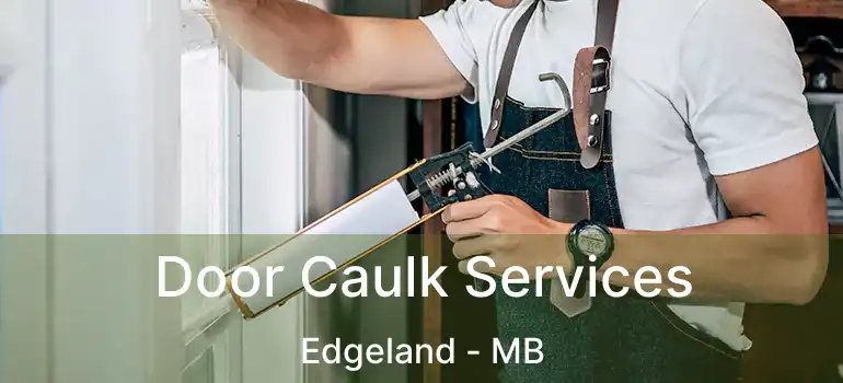  Door Caulk Services Edgeland - MB