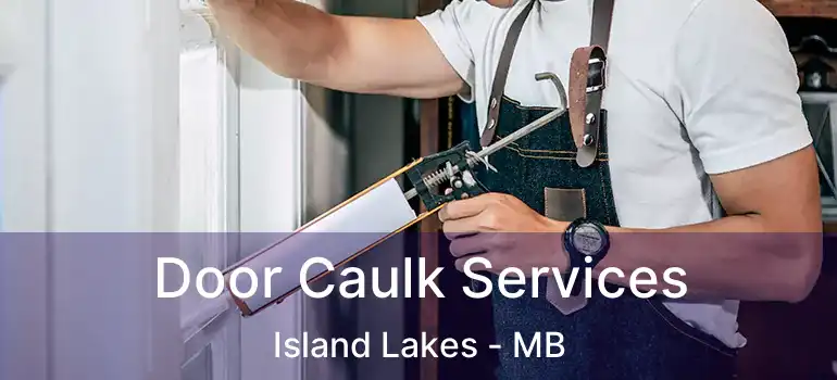  Door Caulk Services Island Lakes - MB