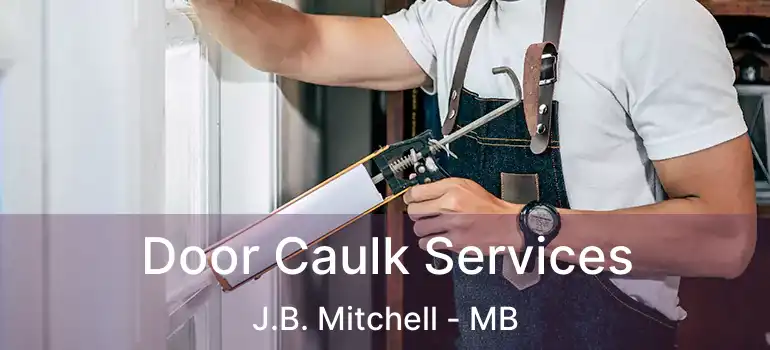  Door Caulk Services J.B. Mitchell - MB
