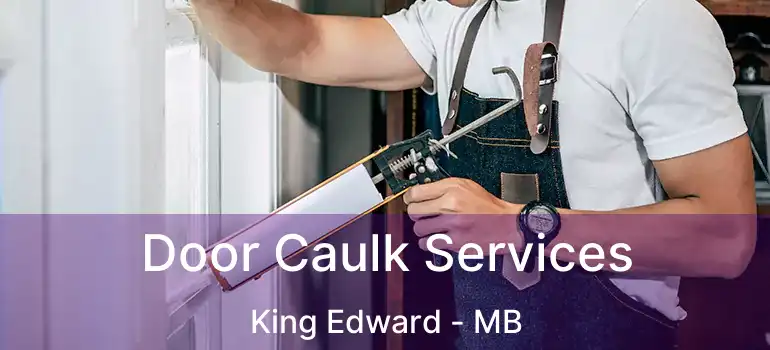  Door Caulk Services King Edward - MB