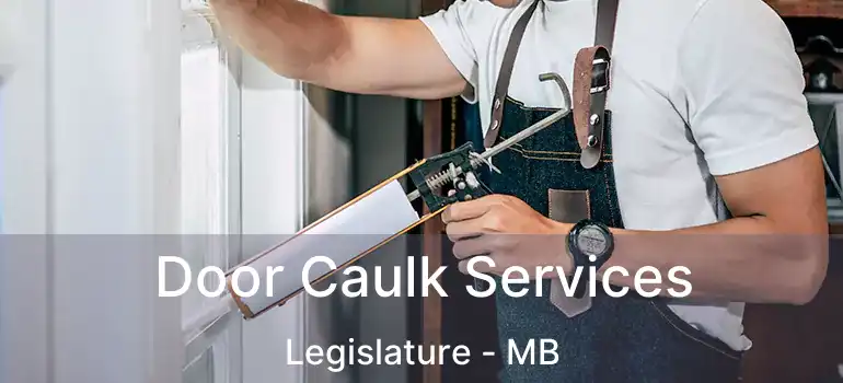  Door Caulk Services Legislature - MB