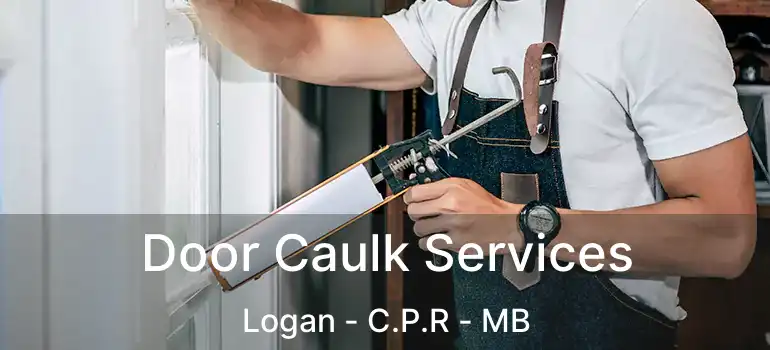  Door Caulk Services Logan - C.P.R - MB