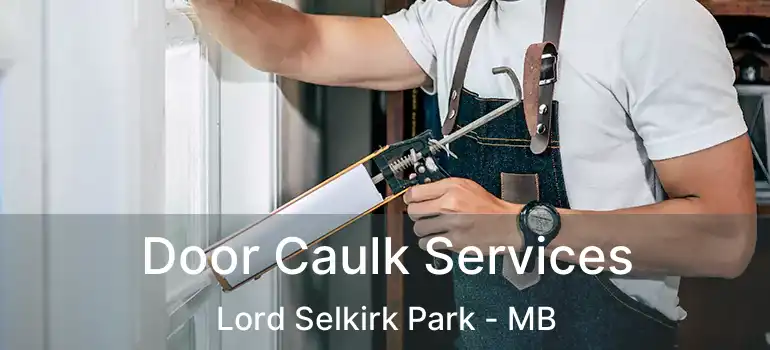  Door Caulk Services Lord Selkirk Park - MB