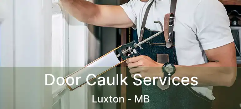  Door Caulk Services Luxton - MB