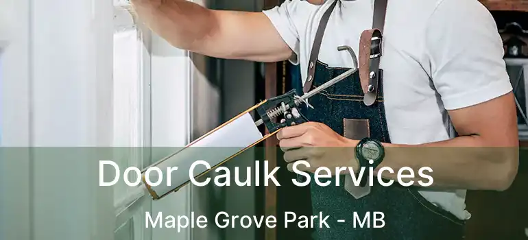  Door Caulk Services Maple Grove Park - MB
