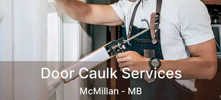  Door Caulk Services McMillan - MB