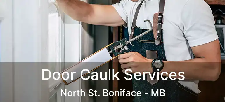  Door Caulk Services North St. Boniface - MB
