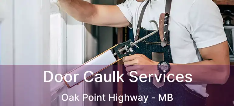  Door Caulk Services Oak Point Highway - MB