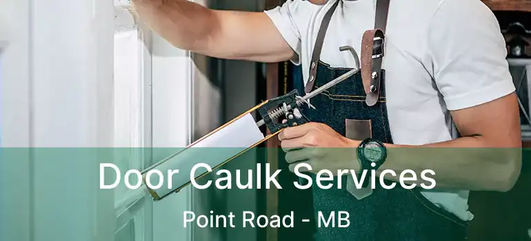  Door Caulk Services Point Road - MB