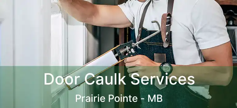  Door Caulk Services Prairie Pointe - MB