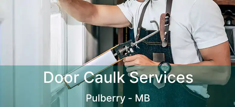 Door Caulk Services Pulberry - MB