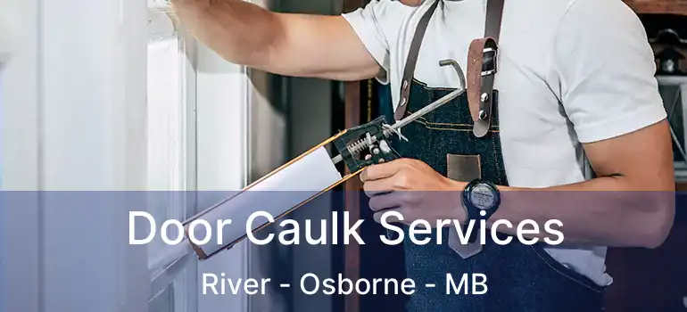  Door Caulk Services River - Osborne - MB