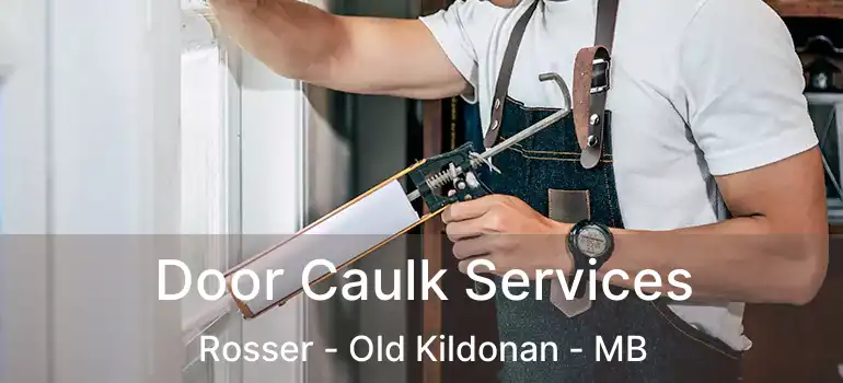  Door Caulk Services Rosser - Old Kildonan - MB