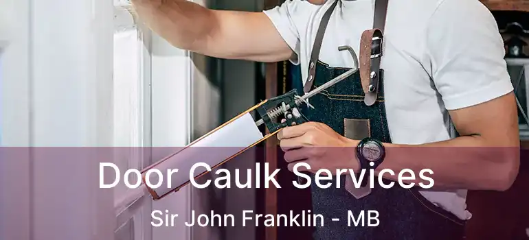  Door Caulk Services Sir John Franklin - MB